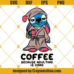 Stitch Coffee Because Adulting Is Hard SVG, Stitch SVG PNG DXF EPS Cut Files For Cricut Silhouette Cameo