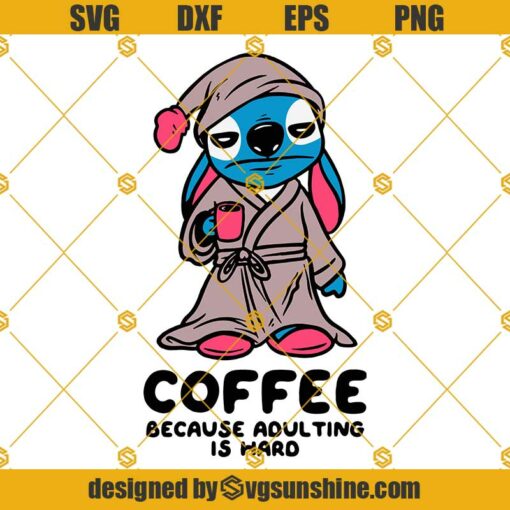 Stitch Coffee Because Adulting Is Hard SVG, Stitch SVG PNG DXF EPS Cut ...
