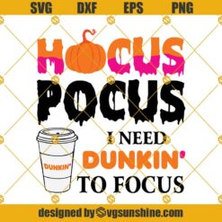 Hocus Pocus I Need Dunkin Donuts To Focus SVG, Halloween Dunkin Donuts SVG, Hocus Pocus SVG