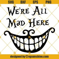 Cheshire Cat SVG, Alice In Wonderland SVG, Alice SVG, We Are All Mad Here SVG, Disney Quote SVG