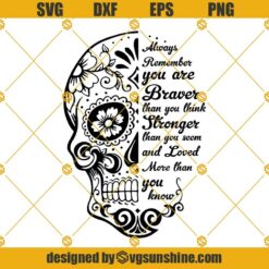 You are braver than you think sugar skull SVG, Sugar Skull SVG, Skull SVG, Day of the Dead SVG PNG DXF EPS