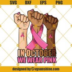Raised Fist In October We Wear Pink SVG, Breast Cancer SVG, Breast Cancer Hand With Ribbon SVG, Cancer Warrior SVG