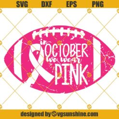 Football Breast Cancer SVG, In October We Wear Pink SVG, Breast Cancer Awareness SVG, Breast Cancer Ribbon SVG Files Cricut Cut File