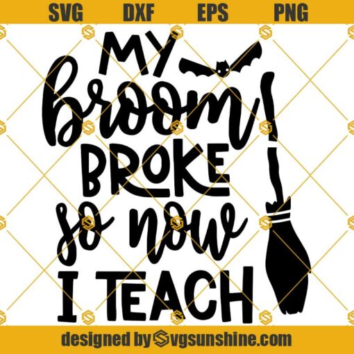 Halloween Teacher SVG, My Broom Broke So Now I Teach SVG, Halloween SVG, Witch Broom SVG, Halloween Sayings SVG