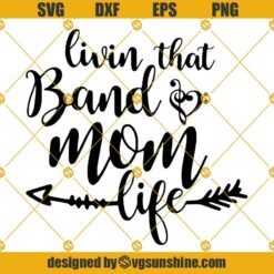 Livin That Band Mom Life Cricut SVG Silhouette