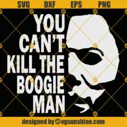 Michael Myers SVG, You Can't Kill The Boogie Man SVG, Horror Movies SVG