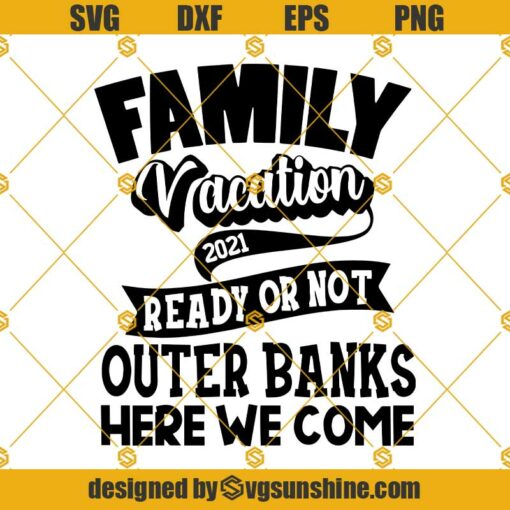 Outer Banks SVG, Family Vacation 2021 SVG, Here We Come SVG, Vacay Mode SVG, 2021 SVG
