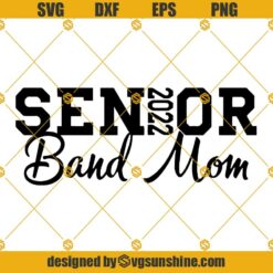 Senior 2022 Band Mom SVG, Senior Band Mom SVG, Senior Band Mom 2022 SVG, Graduate SVG, High School Senior SVG