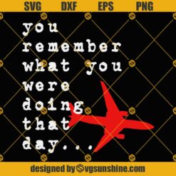 You Remember What You Were Doing That Day SVG PNG DXF EPS Cut Files For Cricut Silhouette