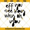 Eff You See Kay Why Oh You Svg, Funny Quotes Svg