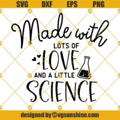 Made With Lots Of Love And A Little Science Svg, Science Svg