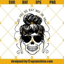 Messy Bun Skull SVG, Eff You See Kay Why Oh Svg, Messy Mom Svg