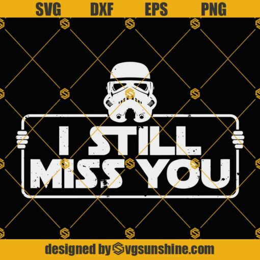 Stormtrooper SVG, I Still Miss You SVG, Starwars SVG, Dark Side SVG