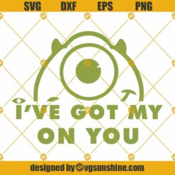 Mike Wazowski Monsters Inc SVG, Monsters SVG, Monsters Inc SVG, Mike SVG, I’ve Got My Eye On You SVG
