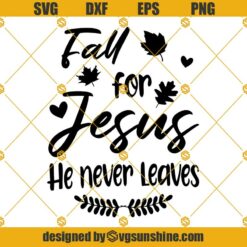 Fall for Jesus He Never Leaves Svg, Christian Svg, Jesus Svg, Fall Svg, Faith Svg, Autumn Svg, Christian Quote Svg