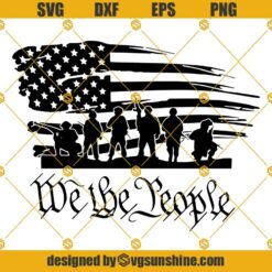 We The People SVG, We The People American Flag SVG, Silhouette SVG, Cricut SVG, American Soldiers SVG