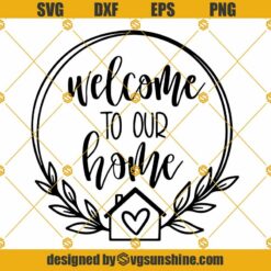 Welcome To Our Home SVG, Welcome Home SVG, Home Sign SVG, Welcome Sign SVG, Family SVG, Family Sign SVG, PNG Clipart Cut File For Cricut