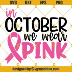 In October We Wear Pink SVG, Breast Cancer SVG, Awareness Ribbon SVG Cut File Cricut Silhouette