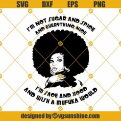 I Am Not Sugar And Spice Or Anything Nice SVG, I’m Loc’d And Hood And I Wish A MF Would SVG, Loc’d Hair Style Lovers Cricut SVG