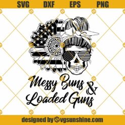 Messy Buns And Loaded Guns SVG, American Messy Bun SVG, 4th Of July SVG, Distressed Flag SVG, Fourth Of July SVG, Grunge Flag SVG, Patriotic