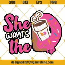 She Wants The D SVG, Donuts Lover SVG, Dunkin SVG, Funny Donut SVG, Dunkin Junkie SVG For Cricut Silhouette