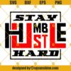 Stay Humble Hustle Hard SVG, Hustle SVG, Stay Humble SVG, Inspirational Quotes SVG