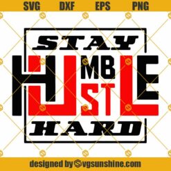 Stay Humble Hustle Hard SVG, Hustle SVG, Stay Humble SVG, Inspirational Quotes SVG