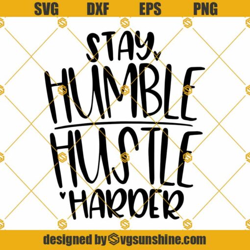 Stay Humble Hustle Harder SVG, Work Hard SVG, Boss Quote SVG, Inspirational SVG, Motivational SVG