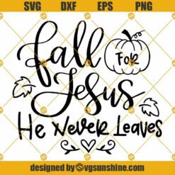 Fall For Jesus He Never Leaves SVG, Bible Quote SVG, Christian SVG, Fall SVG, Jesus SVG