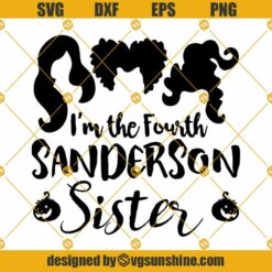 Hocus Pocus SVG, I’m The Fourth Sanderson Sisters SVG, Halloween SVG, Witch SVG