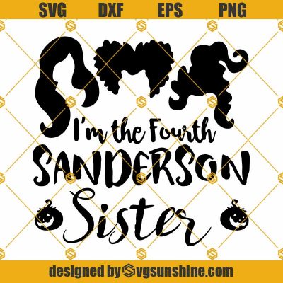Hocus Pocus SVG, I'm The Fourth Sanderson Sisters SVG, Halloween SVG ...