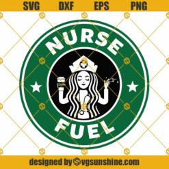 Starbucks Nurse Fuel SVG, Nurse SVG
