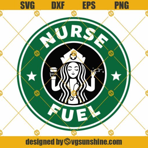 Starbucks Nurse Fuel SVG, Nurse SVG, Starbucks Logo SVG, Starbucks Cup SVG