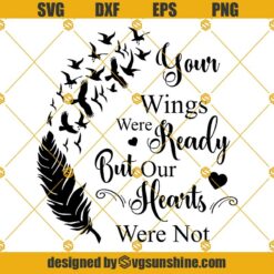 Your Wings Were Ready But Our Hearts Were Not SVG, Wing SVG