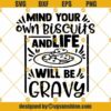 Mind Your Own Biscuits And Life Will Be Gravy SVG PNG DXF EPS Designs For Shirts