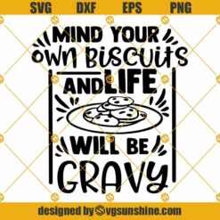 Mind Your Own Biscuits And Life Will Be Gravy SVG PNG DXF EPS Designs For Shirts