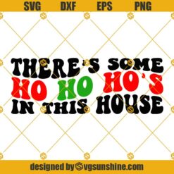 Ho Ho Ho Svg, Christmas Funny Quotes Svg, There's Some Ho Ho Ho's In This House Svg