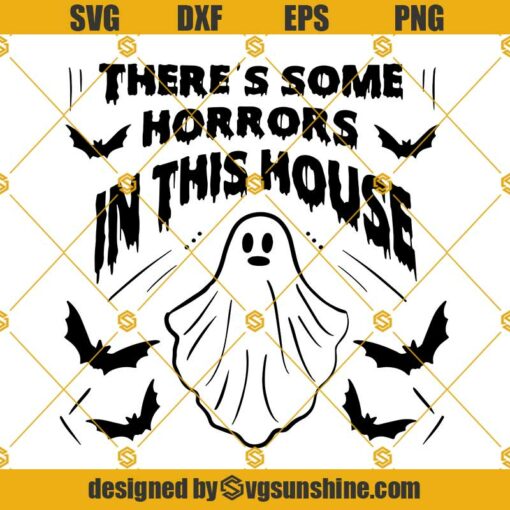 Theres Some Horrors In This House SVG, Happy Halloween SVG, Bat SVG, Ghost SVG