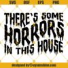 Theres some horrors in this house SVG, Funny halloween SVG, Halloween shirt design SVG