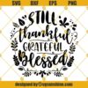 Still Thankful Grateful Blessed SVG, Autumn SVG, Thanksgiving SVG PNG DXF EPS Cricut Silhouette