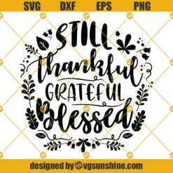 Still Thankful Grateful Blessed SVG, Autumn SVG, Thanksgiving SVG PNG DXF EPS Cricut Silhouette