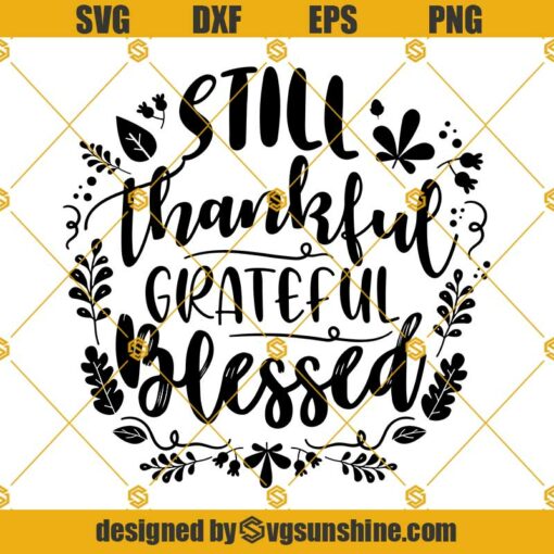 Still Thankful Grateful Blessed SVG, Autumn SVG, Thanksgiving SVG PNG DXF EPS Cricut Silhouette