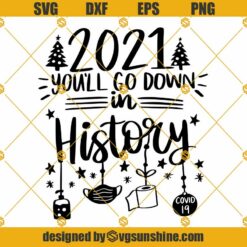 2021 You Will Go Down In History SVG, Christmas Quarantine 2021 SVG, Social Distancing SVG, Winter SVG, Snowflakes SVG, Merry Christmas SVG