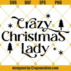 Crazy Christmas Lady SVG, Merry Christmas Shirt SVG
