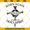 Born Again Sealed By The Holy Spirit Svg, Ephesians 1 13 Svg, Born Again Shirt Svg, Holy Spirit Svg, Holy Spirit Shirt Svg, Christian Svg