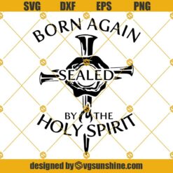 Born Again Sealed By The Holy Spirit Svg, Ephesians 1 13 Svg, Born Again Shirt Svg, Holy Spirit Svg, Holy Spirit Shirt Svg, Christian Svg