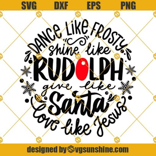 Dance Like Frosty SVG, Shine Like Rudolph Give Like Santa Love Like ...