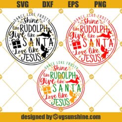 Dance Like Frosty SVG, Shine Like Rudolph SVG, Give Like Santa SVG, Love Like Jesus SVG Files For Cricut