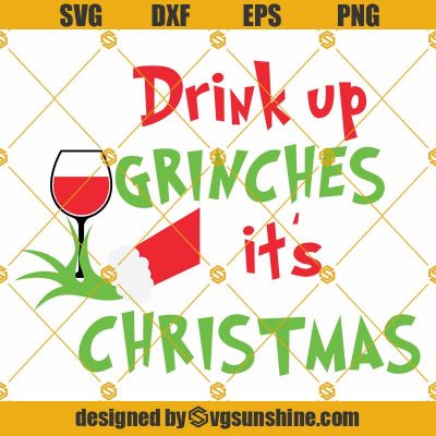 Drink up Grinches Its Christmas SVG, Drink up Grinches SVG, Christmas ...