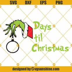 Days till Christmas Svg, Days till Christmas Png, Grinch Hand Svg, Christmas Svg File For Cricut Silhouette